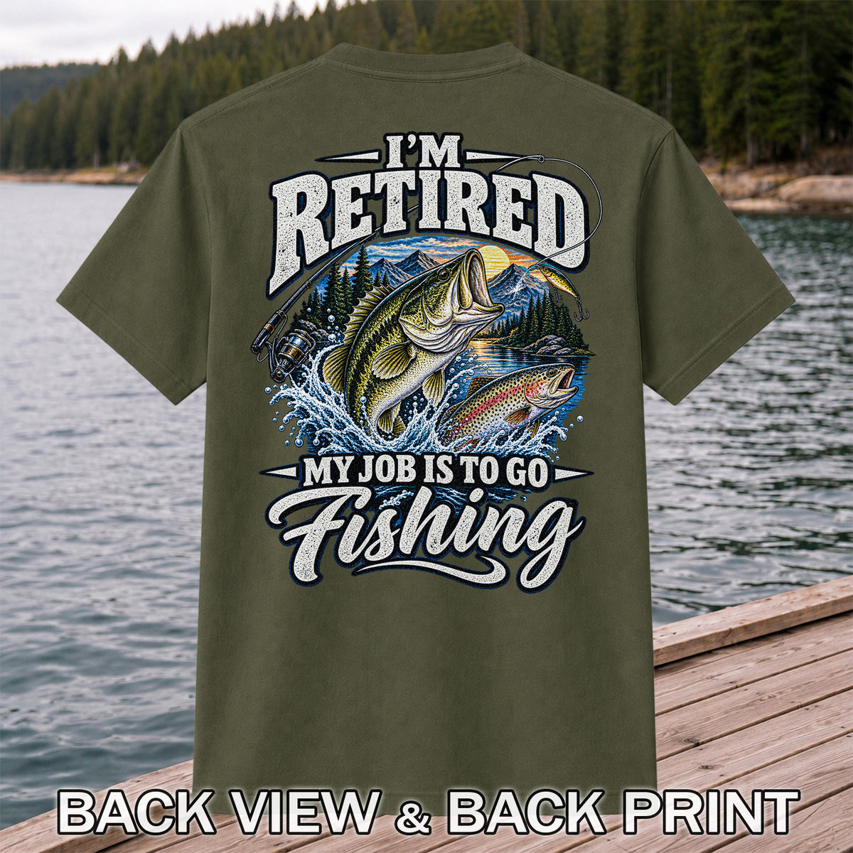 I'm Retired My Job Is to Go Fishing Bass and Trout T-Shirt | Back Print