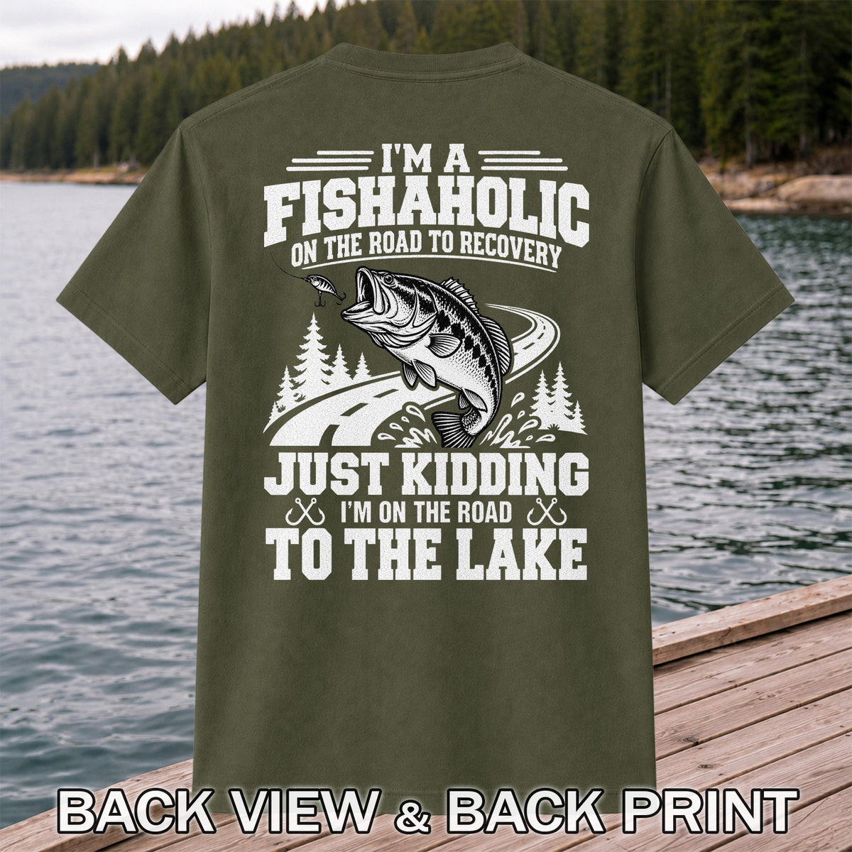 I'm a Fishaholic Just Kidding I'm on the Road to the Lake Bass Fishing T-Shirt | Back Print