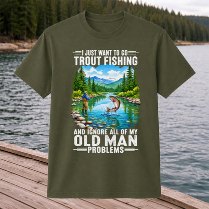 I Just Want to Go Trout Fishing and Ignore My Old Man Problems Funny T-Shirt
