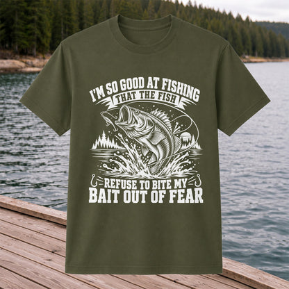 I'm So Good at Fishing the Fish Refuse to Bite My Bait Out of Fear Bass T-Shirt