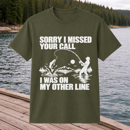 Sorry I Missed Your Call I Was on My Other Line Funny Fishing T-Shirt