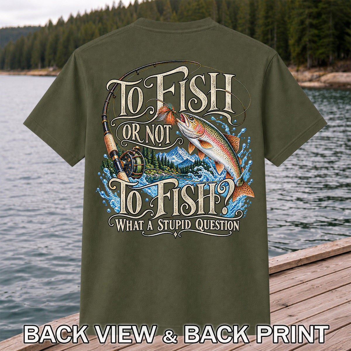 To Fish Or Not To Fish What a Stupid Question Trout Fishing T-Shirt | Back Print