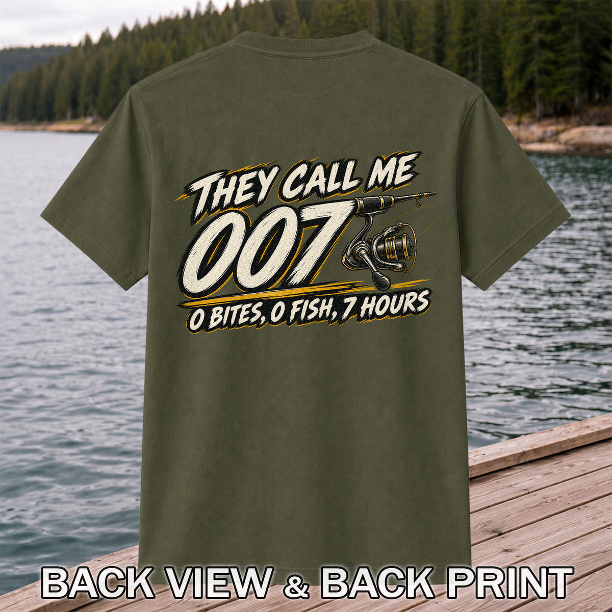They Call Me 007 - 0 Bites, 0 Fish, 7 Hours Funny Fishing Rod and Reel T-Shirt | Back Print