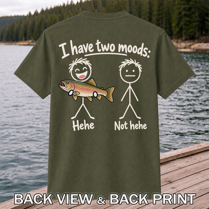 I Have Two Moods Hehe Not Hehe Rainbow Trout Fishing T-Shirt | Back Print