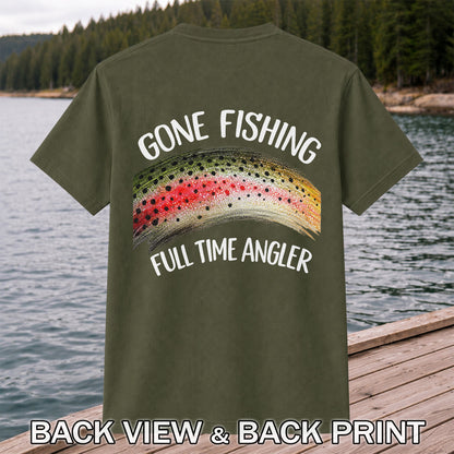 Gone Fishing Rainbow Trout Full Time Angler Graphic T-Shirt | Back Print