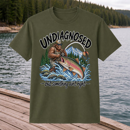 Undiagnosed But Something Ain't Right Bigfoot Trout Fishing T-Shirt