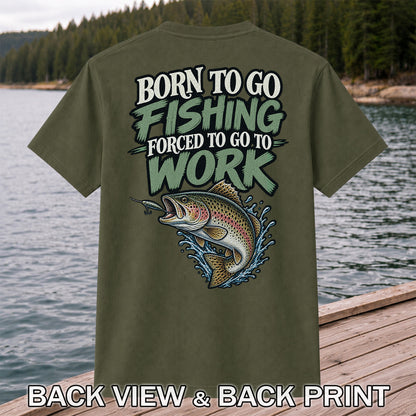 Born to Go Fishing Forced to Go to Work Rainbow Trout T-Shirt | Back Print