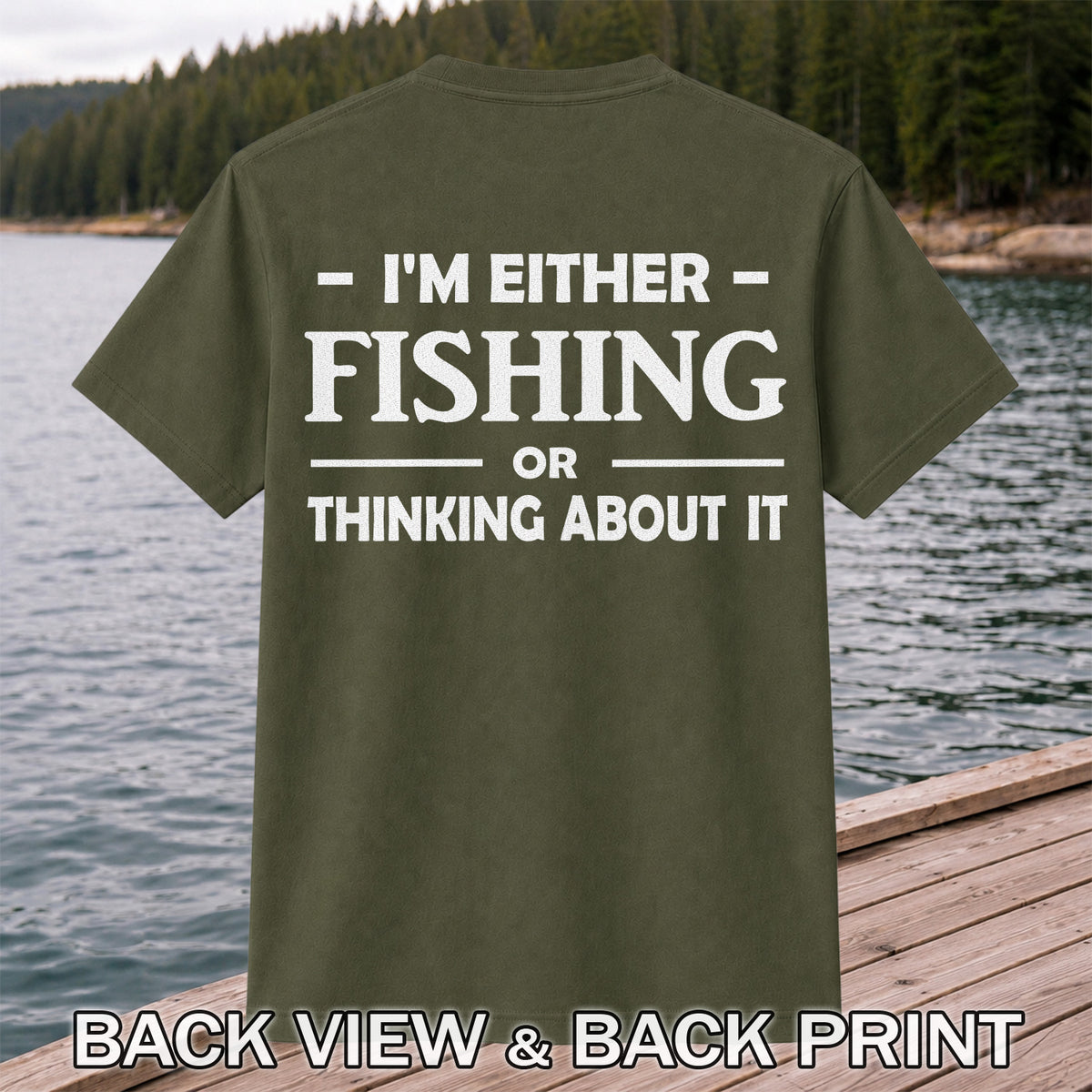 I'm Either Fishing Or Thinking About It Funny Fishing T-Shirt | Back Print