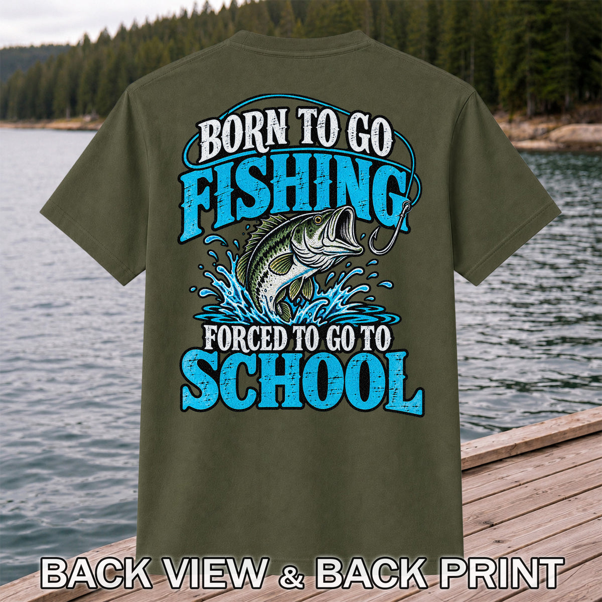 Born to Go Fishing Forced to Go to School Bass T-Shirt | Back Print