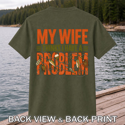 My Wife Thinks I Have a Fishing Problem T-Shirt | Back Print