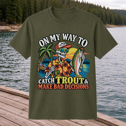 On My Way to Catch Trout & Make Bad Decisions Skeleton Fishing T-Shirt
