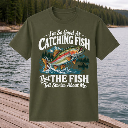 I'm So Good at Catching Fish That the Fish Tell Stories About Me Trout T-Shirt