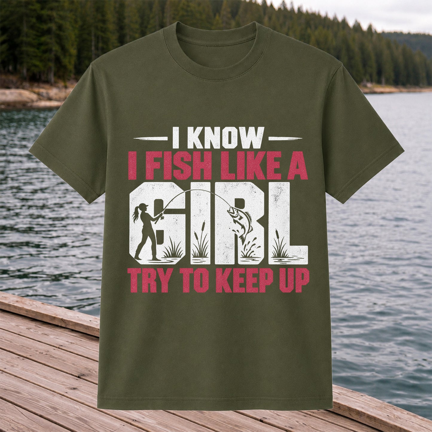 I Know I Fish Like a Girl Try to Keep Up Funny Fishing T-Shirt