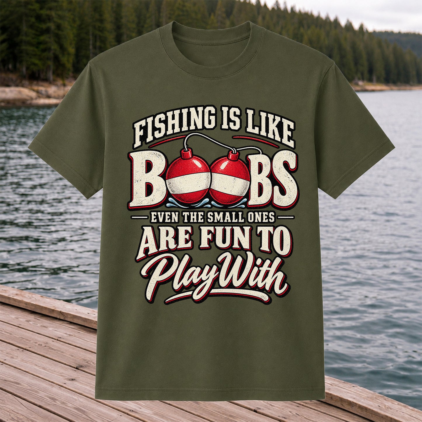 Fishing Is Like Boobs Even the Small Ones Are Fun to Play With Funny Bobber T-Shirt