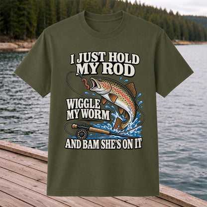 I Just Hold My Rod Wiggle My Worm and Bam She's on It Trout Fishing T-Shirt