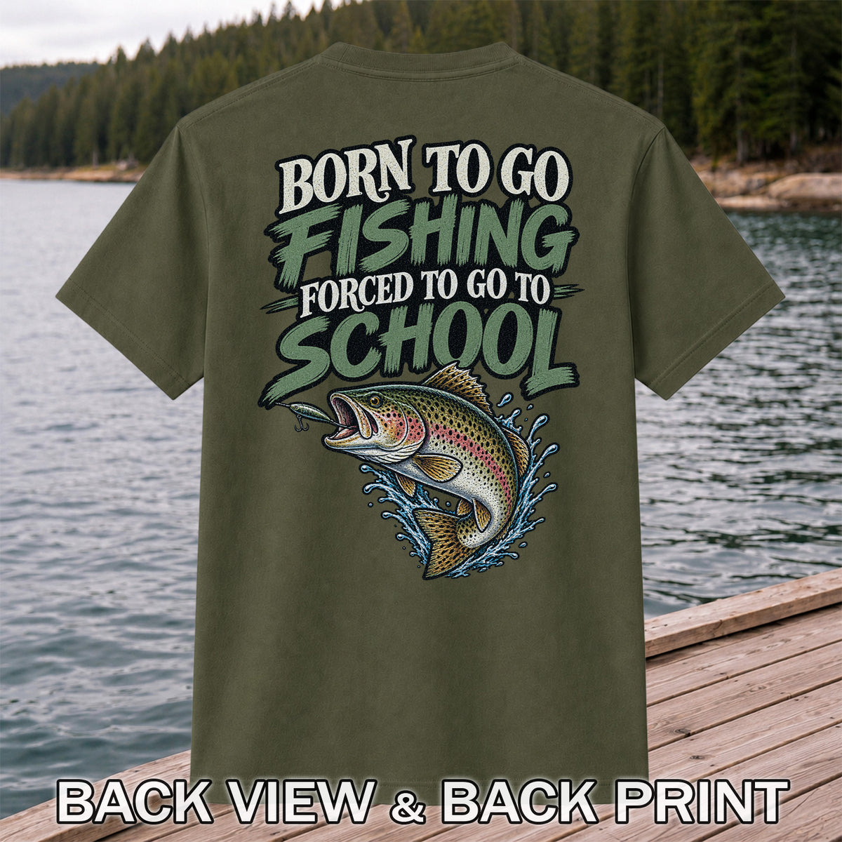 Born to Go Fishing Forced to Go to School Rainbow Trout T-Shirt | Back Print
