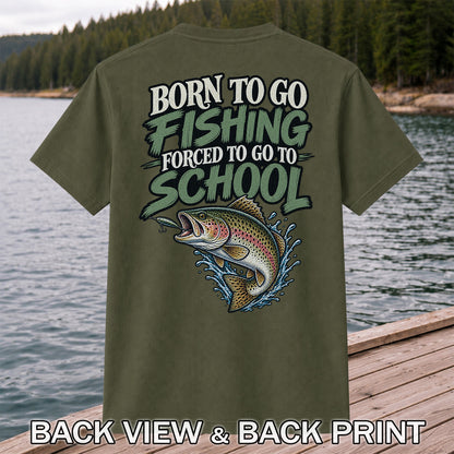 Born to Go Fishing Forced to Go to School Rainbow Trout T-Shirt | Back Print