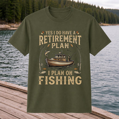 Yes I Do Have a Retirement Plan I Plan on Fishing Funny T-Shirt