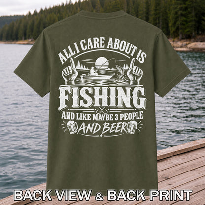All I Care About Is Fishing and Like Maybe 3 People and Beer T-Shirt | Back Print