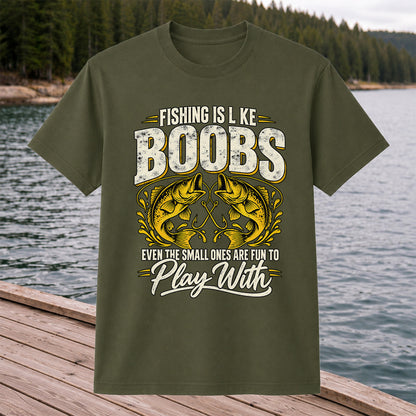Fishing Is Like Boobs Even the Small Ones Are Fun to Play With Bass T-Shirt