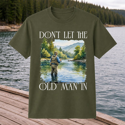 Fly Fishing T-Shirt Dont Let The Old Man In Fishing Gift for Dad