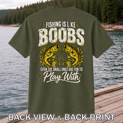 Fishing Is Like Boobs Even the Small Ones Are Fun to Play With Bass T-Shirt | Back Print