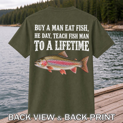 Buy a Man Eat Fish He Day Teach Fish Man to a Lifetime Rainbow Trout T-Shirt | Back Print
