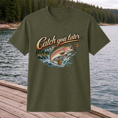 Catch You Later Rainbow Trout Fly Fishing Graphic T-Shirt