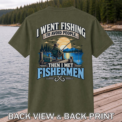 I Went Fishing to Avoid People Then I Met Fishermen Funny T-Shirt | Back Print