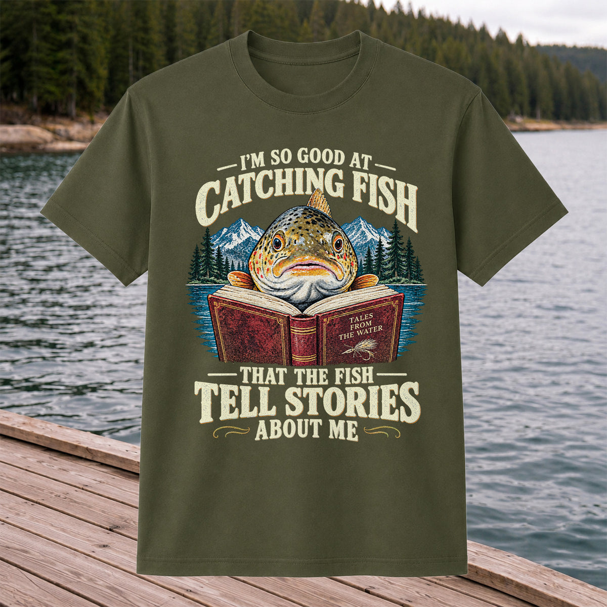 I'm So Good at Catching Fish That the Fish Tell Stories About Me Trout T-Shirt