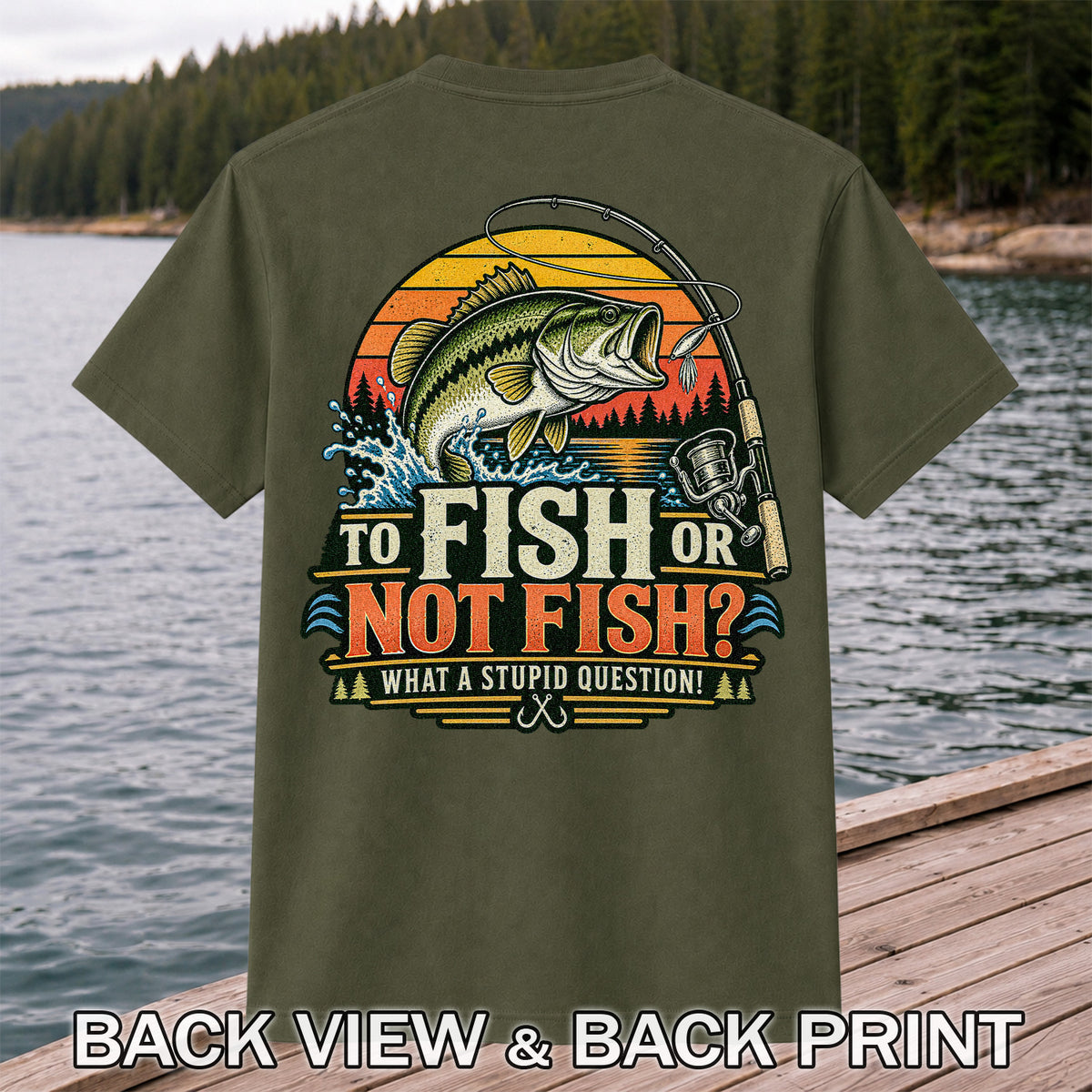 To Fish or Not Fish What a Stupid Question Bass Fishing T-Shirt | Back Print