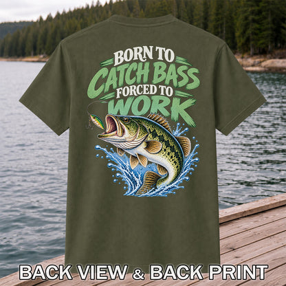 Born to Catch Bass Forced to Work Fishing T-Shirt | Back Print