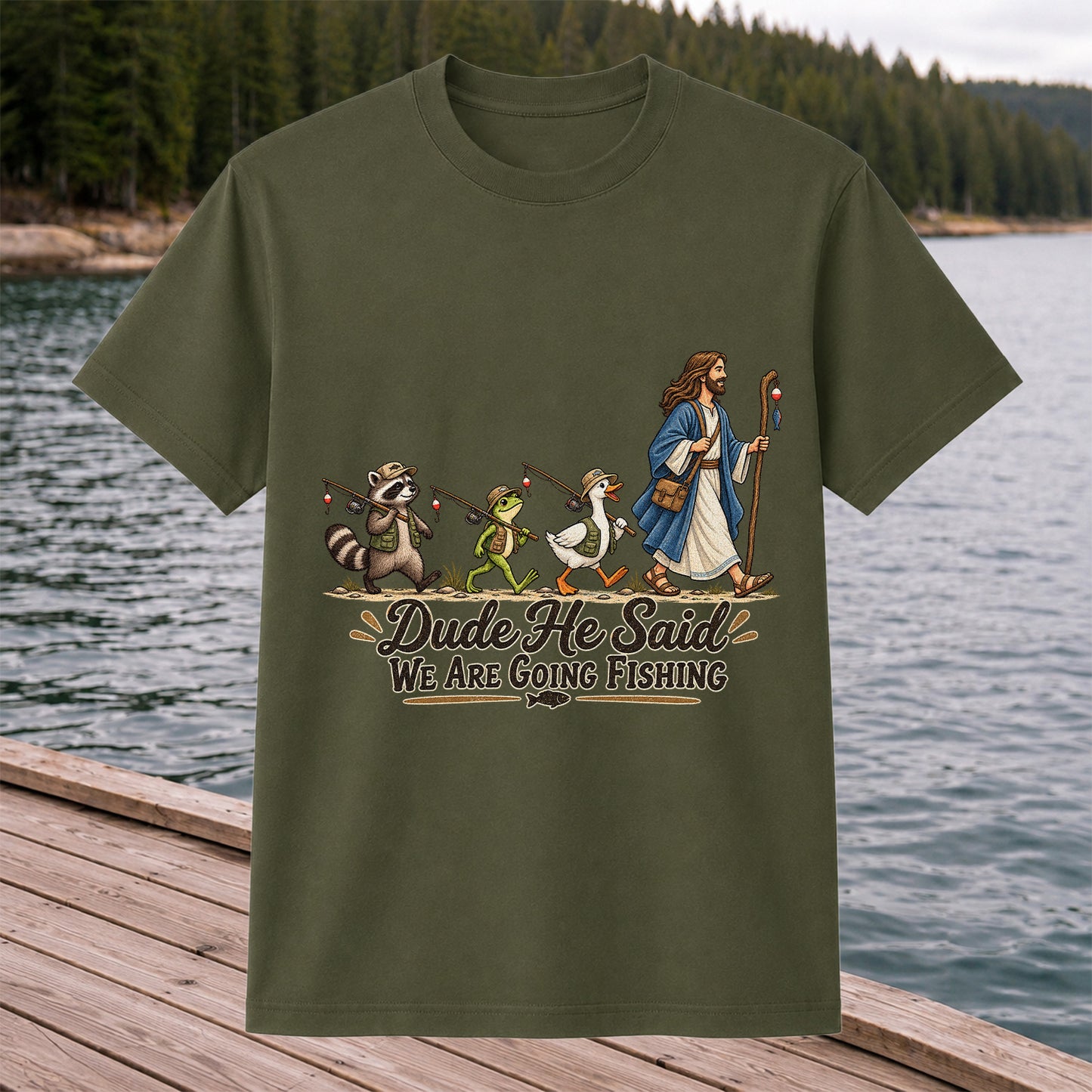 Dude He Said We Are Going Fishing Jesus and Woodland Animals T-Shirt