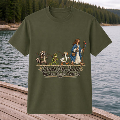 Dude He Said We Are Going Fishing Jesus and Woodland Animals T-Shirt