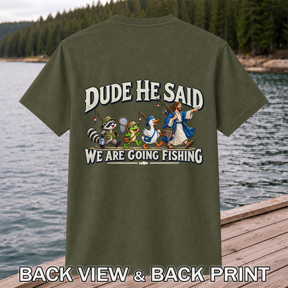 Dude He Said We Are Going Fishing Jesus and Animals T-Shirt | Back Print