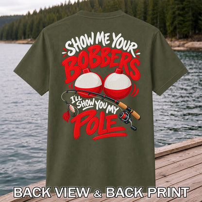 Show Me Your Bobbers I'll Show You My Pole Funny Fishing T-Shirt | Back Print