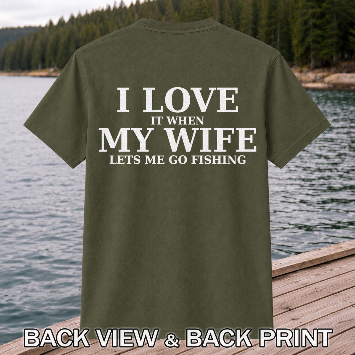 I Love It When My Wife Lets Me Go Fishing Funny T-Shirt | Back Print