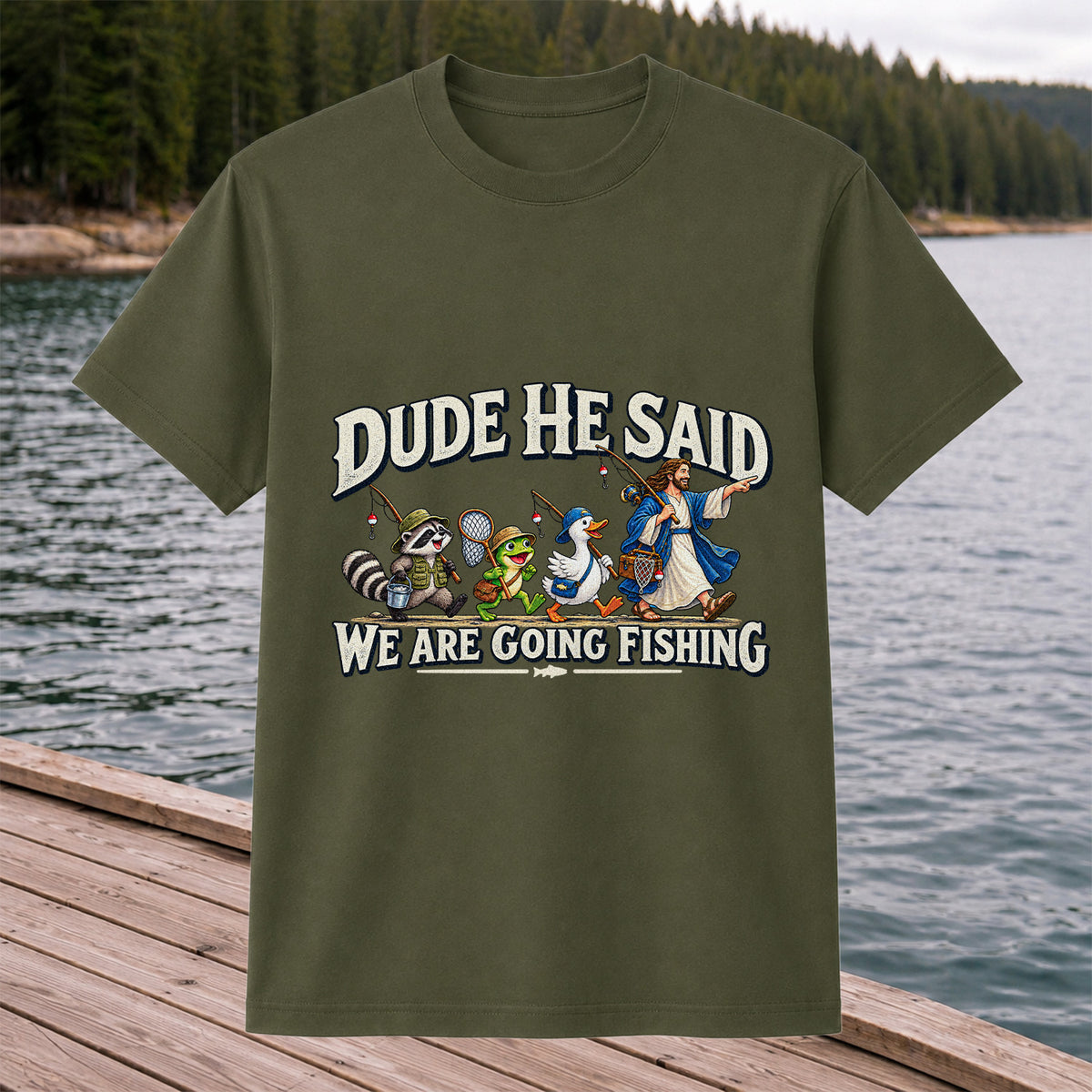 Dude He Said We Are Going Fishing Jesus and Animals T-Shirt