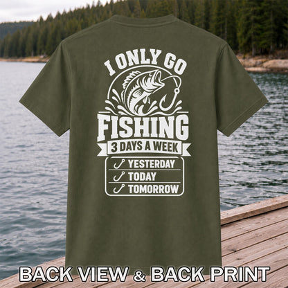 I Only Go Fishing 3 Days a Week Yesterday Today Tomorrow Bass T-Shirt | Back Print