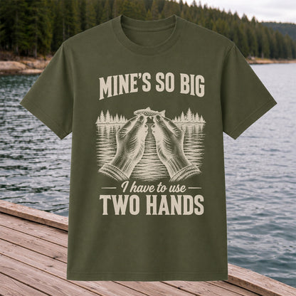 Mine's So Big I Have to Use Two Hands Funny Trout Fishing T-Shirt