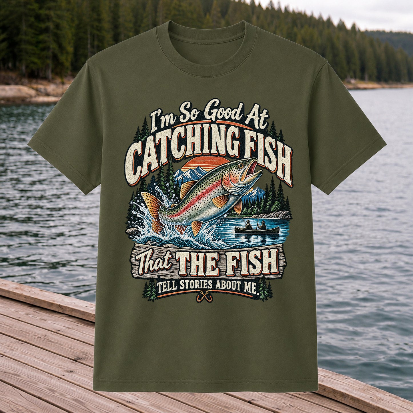 I'm So Good at Catching Fish That the Fish Tell Stories About Me Rainbow Trout Fishing Tee