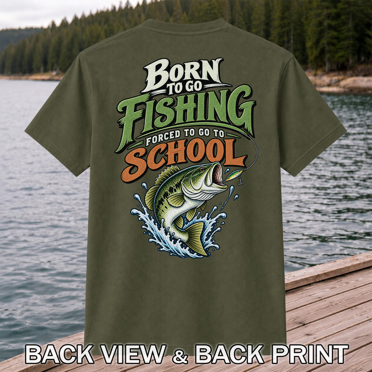 Born to Go Fishing Forced to Go to School Bass T-Shirt | Back Print