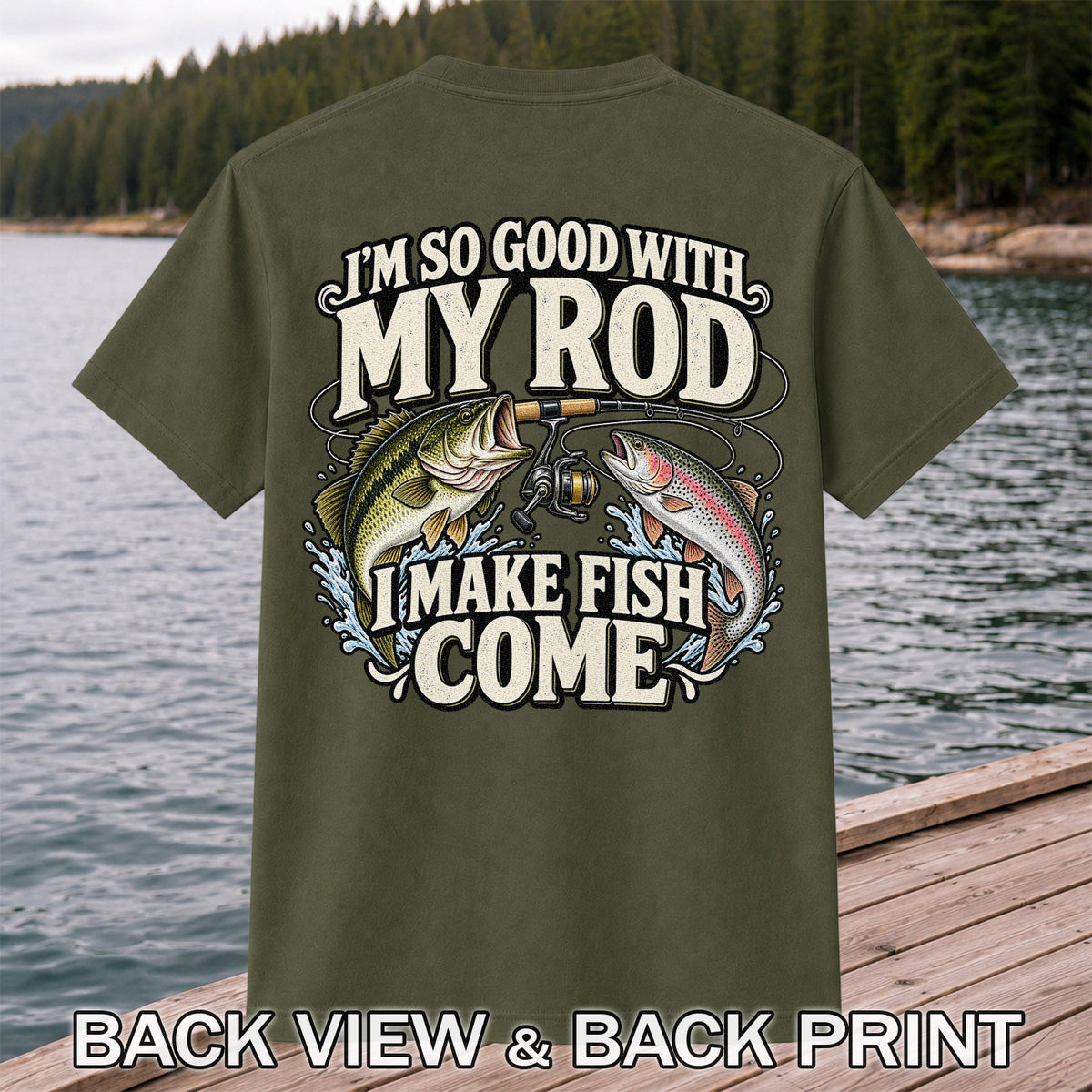 I'm So Good With My Rod I Make Fish Come Bass and Trout Fishing T-Shirt | Back Print