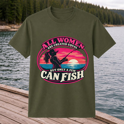 All Women Are Created Equal But Only a Few Can Fish Sunset Fishing T-Shirt