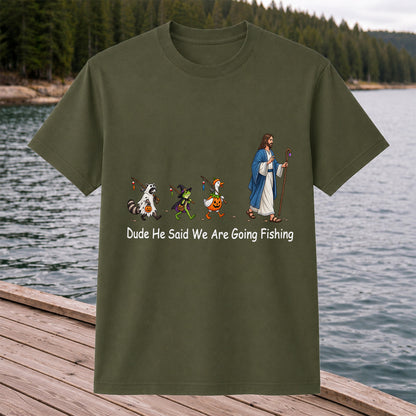 Dude He Said We Are Going Fishing Halloween Graphic T-Shirt