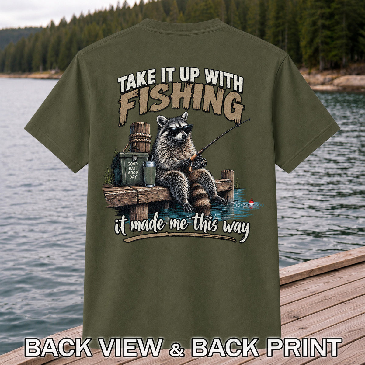 Take It Up With Fishing It Made Me This Way Raccoon T-Shirt | Back Print