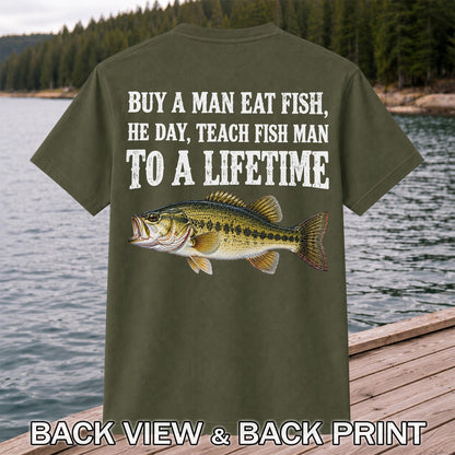Buy a Man Eat Fish He Day Teach Fish Man to a Lifetime Bass T-Shirt | Back Print