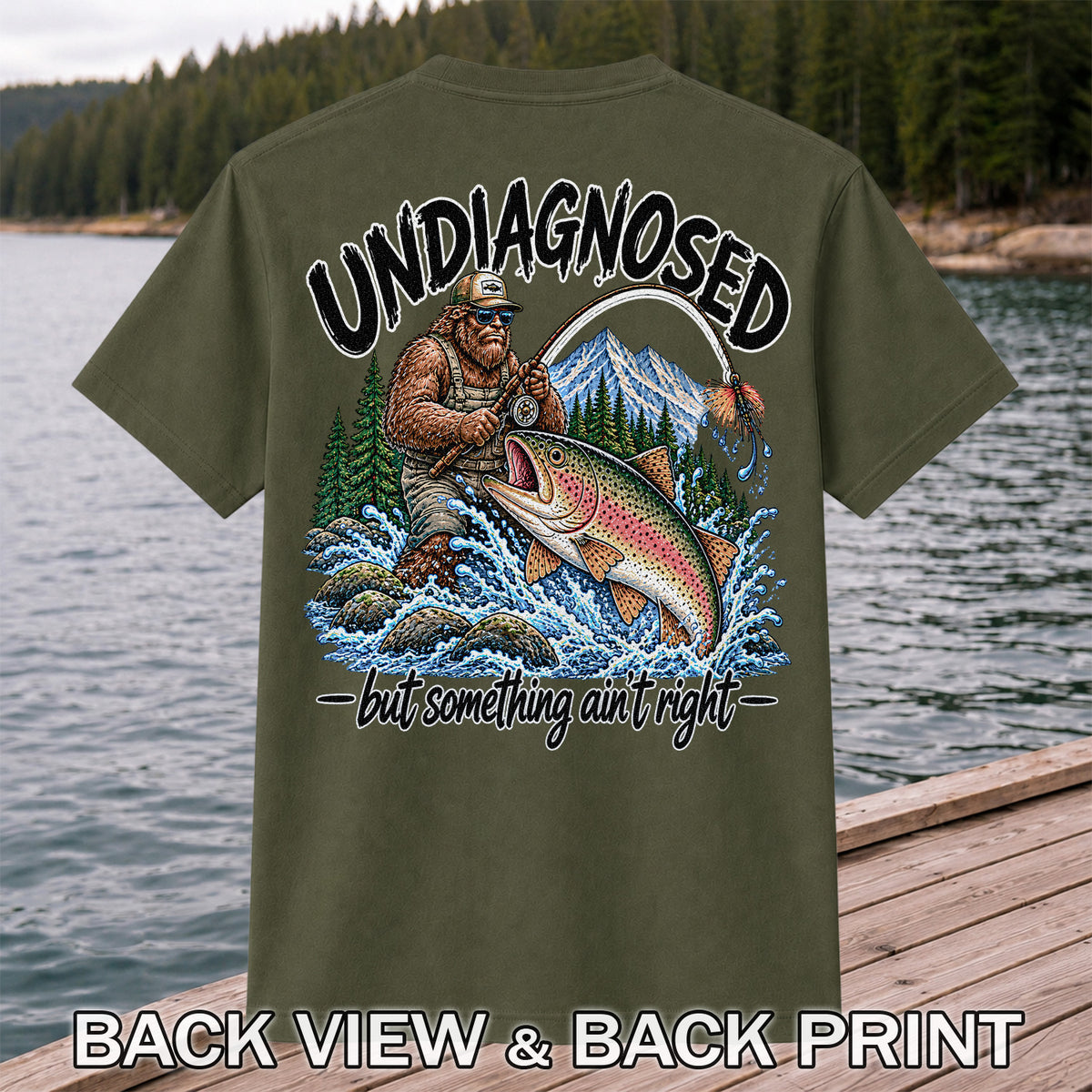 Undiagnosed But Something Ain't Right Bigfoot Trout Fishing T-Shirt | Back Print