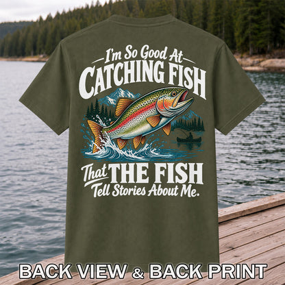 I'm So Good at Catching Fish That the Fish Tell Stories About Me Trout T-Shirt | Back Print