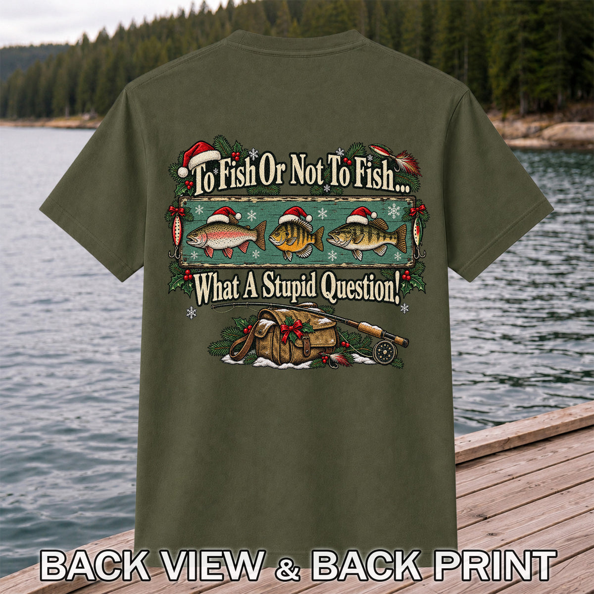 To Fish or Not to Fish What a Stupid Question Christmas Fishing T-Shirt | Back Print